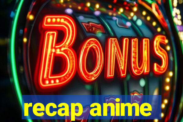 recap anime